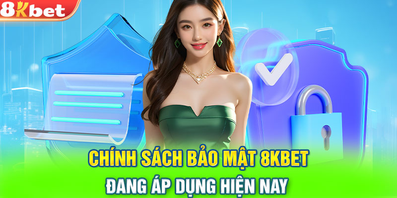 Chính sách bảo mật 8KBET đang áp dụng hiện nay