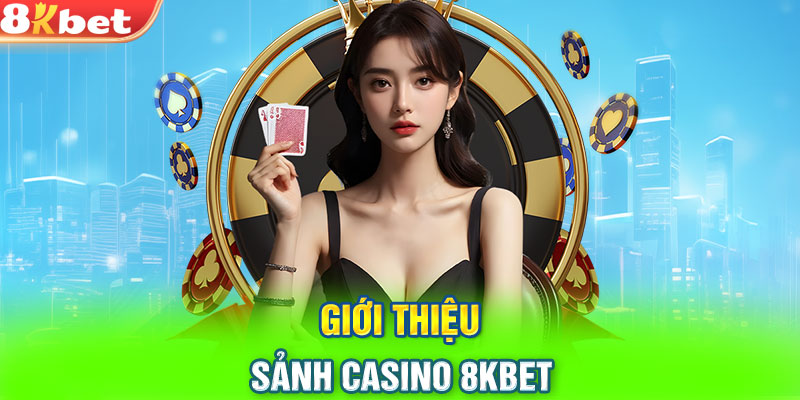 Giới thiệu sảnh casino 8KBET