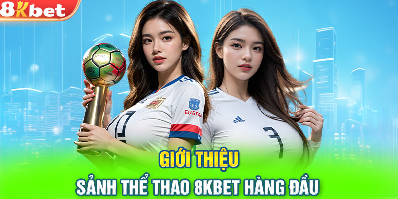 Giới thiệu sảnh thể thao 8KBET hàng đầu