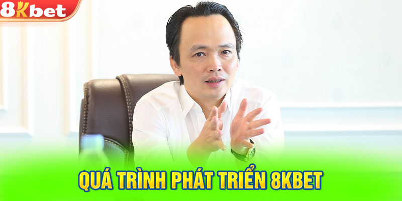 Quá trình phát triển 8Kbet